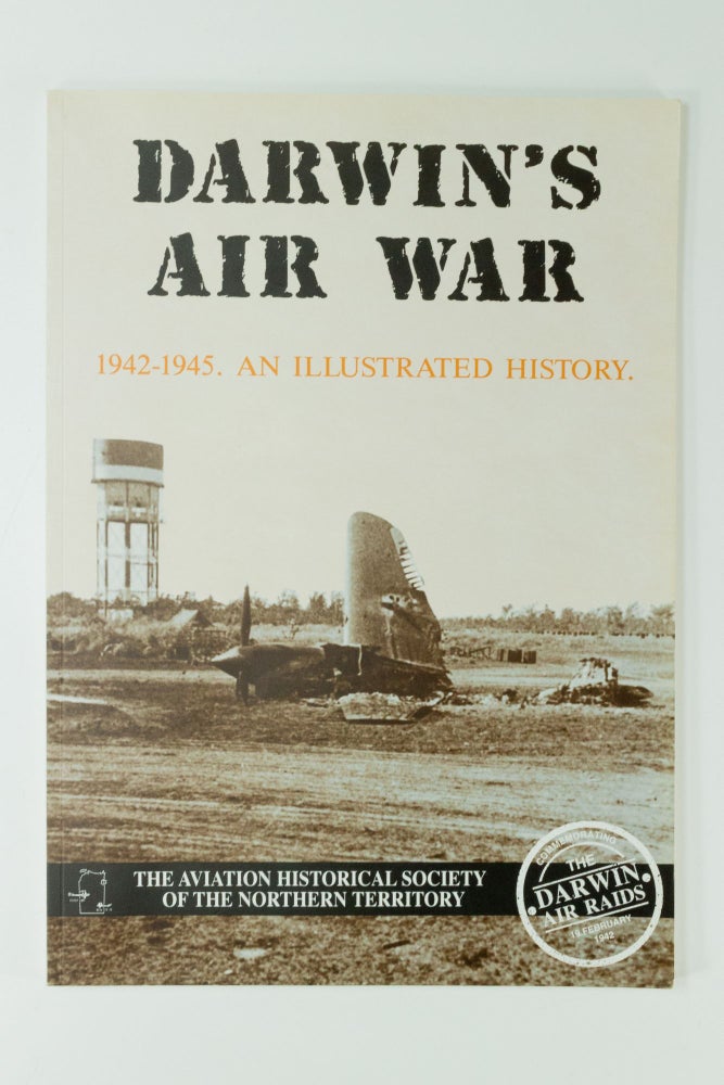 Item #1552 Darwin's Air War 1942-1945 An illustrated history. Robert ALFORD, Peter RADTKE.