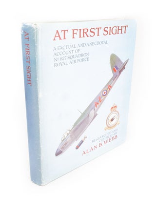 Item #1593 At First Sight A Factual and Anecdotal Account of No. 627 Squadron, Royal Air Force...