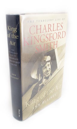 Item #1604 King of the Air The Turbulent Life of Charles Kingsford Smith. Ann BLAINEY