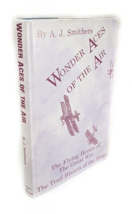 Item #1620 Wonder Aces of the Air The Flying Heroes of the Great War. A. J. SMITHERS