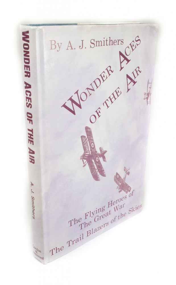 Item #1620 Wonder Aces of the Air The Flying Heroes of the Great War. A. J. SMITHERS.