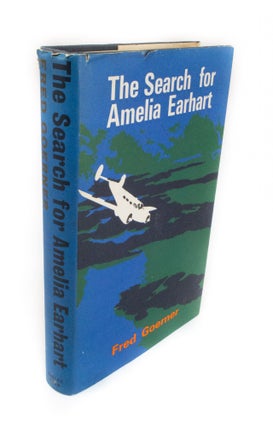 Item #1630 The Search for Amelia Earhart. Fred GOERNER