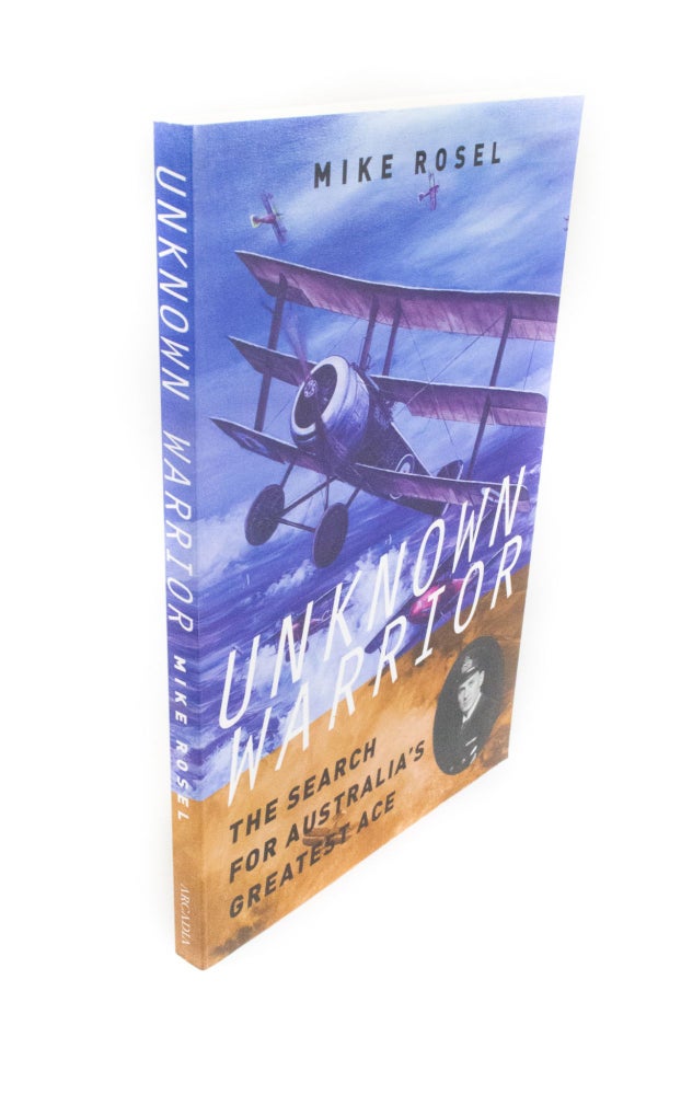 Item #1664 Unknown Aviator The search for Australia's greatest air ace. Mike ROSEL.
