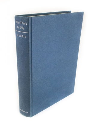 Item #1681 The First to Fly Aviation's Pioneer Days. Sherwood HARRIS