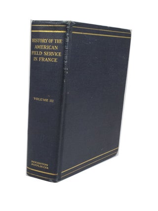 History of the American Field Service in France "Friends of France" 1914-1917 Told by its Members