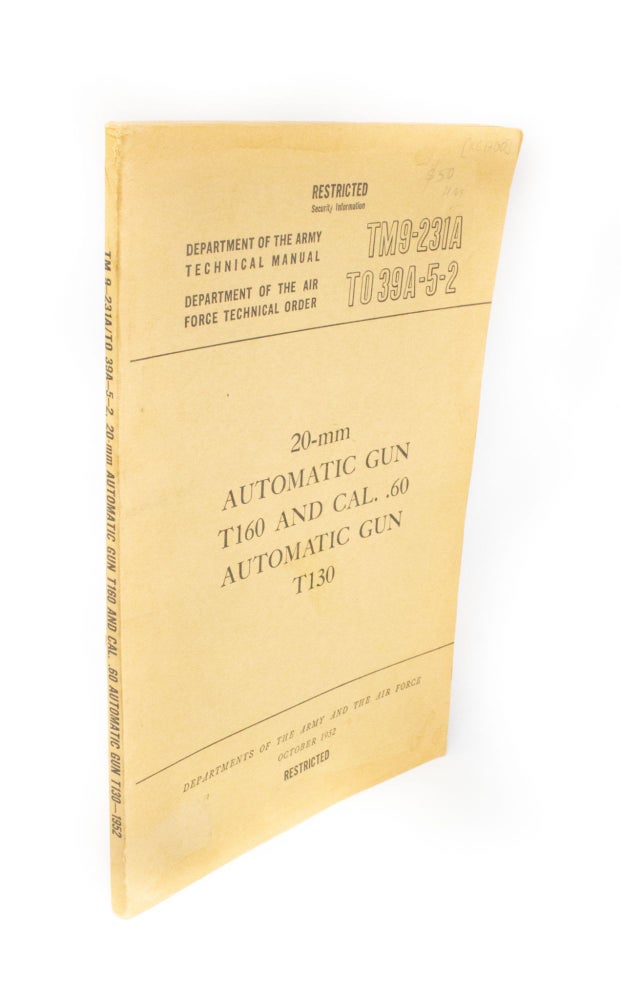 Item #1700 20-mm Automatic gun T160 and Cal..60 Automatic Gun T130 Department of the Army Technical Manual TM9-231A Department of the Air Force Technical Order TO39A-5-2. USA War Office.