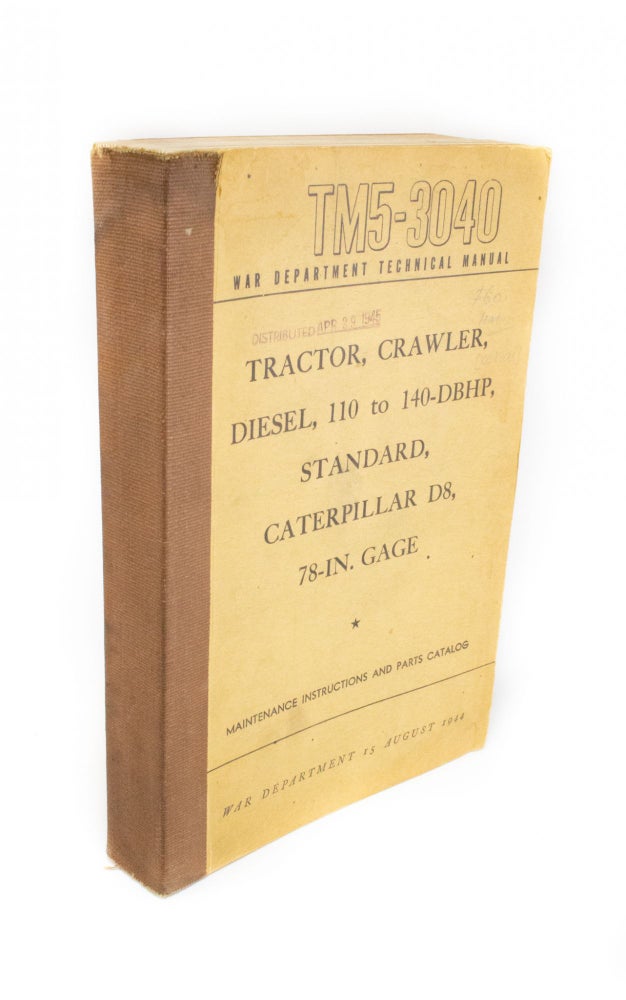 Item #1703 Tractor, Crawler, Diesel, 110 to 140DBHP, Standard, Caterpillar D8, 78-in. Gage War Department Technical Manual TM-3040. USA War Department.