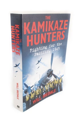 Item #1715 The Kamikaze Hunters Fighting for the Pacific, 1945. Will IREDALE