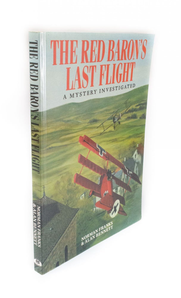 Item #1718 The Red Baron's Last Flight A Mystery Investigated. Norman FRANKS, Alan BENNET.