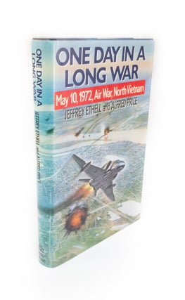 Item #1732 One Day in a Long War. May 10, 1972 Air War, North Vietnam. Jeffrey ETHELL, Alfred PRICE