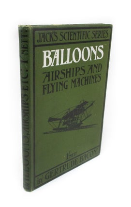 Item #1800 Balloons, Airships and Flying Machines. Gertrude BACON