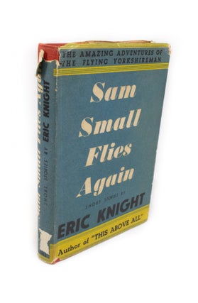 Item #1876 Sam Small Flies Again The Amazing Adventures of the Flying Yorkshireman. Eric KNIGHT