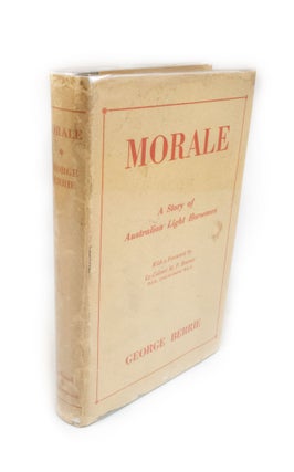 Item #1878 Morale A Story of Australian Light Horse. With a foreword by Lt.-Colonel M.F. Bruxner,...