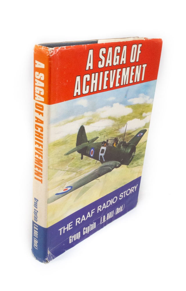 Item #1887 A Saga of Achievement The RAAF Radio Story. Group Captain E. R. HALL.