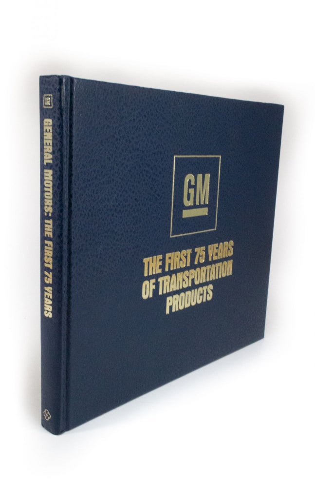 Item #1910 General Motors The First 75 Years of Transportation Products. L. Scott BAILEY, and other.
