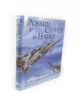 Item #1911 Possum, Clover & Hades The 475th Fighter Group in World War II. John STANAWAY