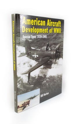 Item #1922 American Aircraft Development of WWII Special Types 1939-1945. Bill NORTON