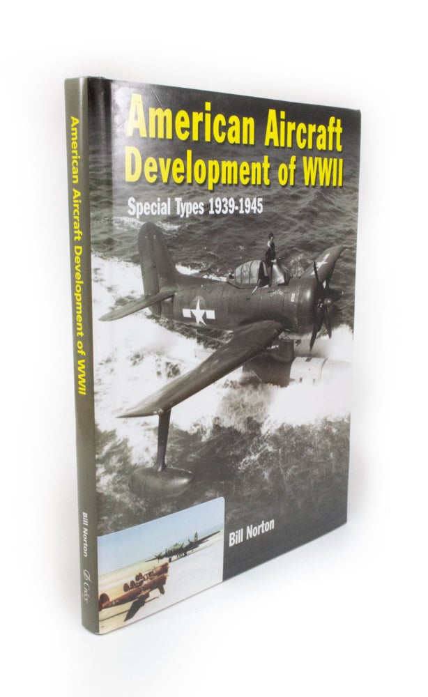 Item #1922 American Aircraft Development of WWII Special Types 1939-1945. Bill NORTON.