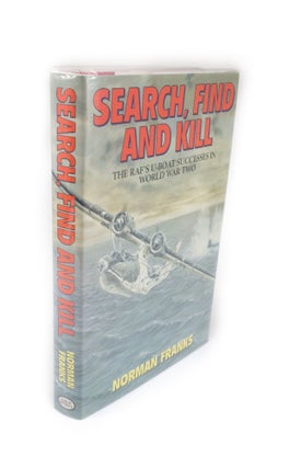 Item #1977 Search, Find and Kill The RAF's U-Boat Successes in World War Two. Norman FRANKS