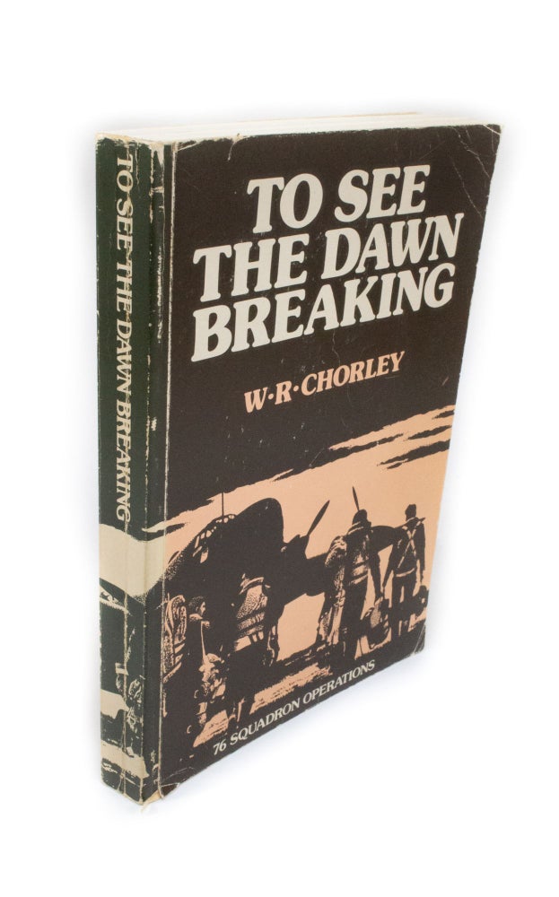 Item #1985 To See the Dawn Breaking 76 Squadron Operations. W. R. CHORLEY.