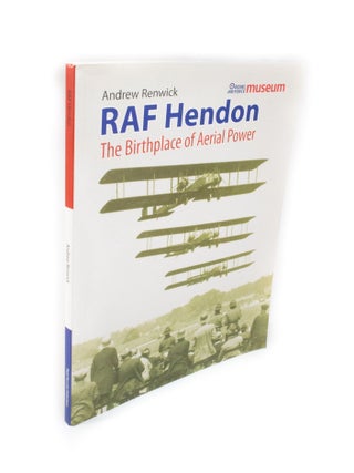 Item #1992 RAF Hendon. The Birthplace of Aerial Power. Andrew RENWICK