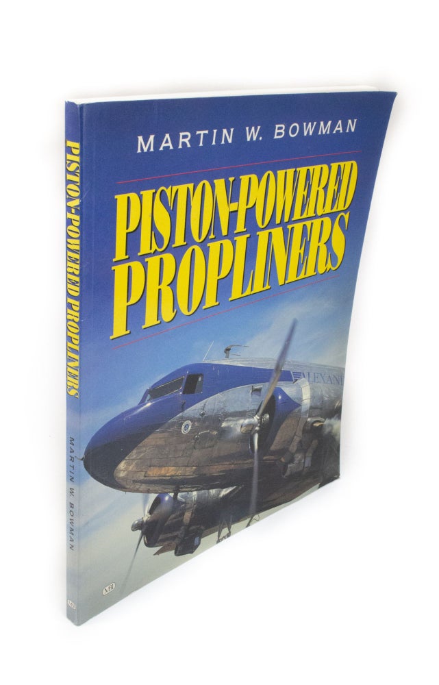 Item #2007 Piston-Powered Propliners 1958-2000. Martin W. BOWMAN.
