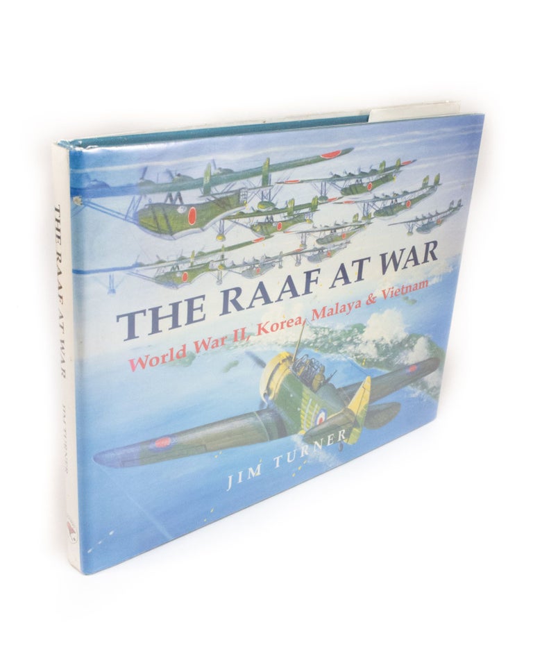 Item #2008 The RAAF at War: World War II, Korea, Malaya & Vietnam. Jim TURNER.