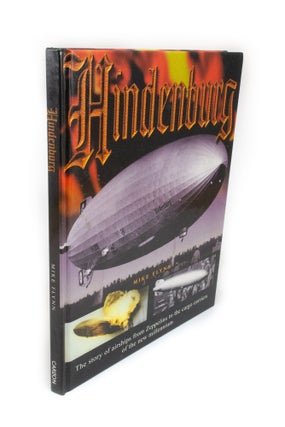 Item #2009 Hindenburg The Story of Airships from Zeppelins to the Cargo Carriers of the New...
