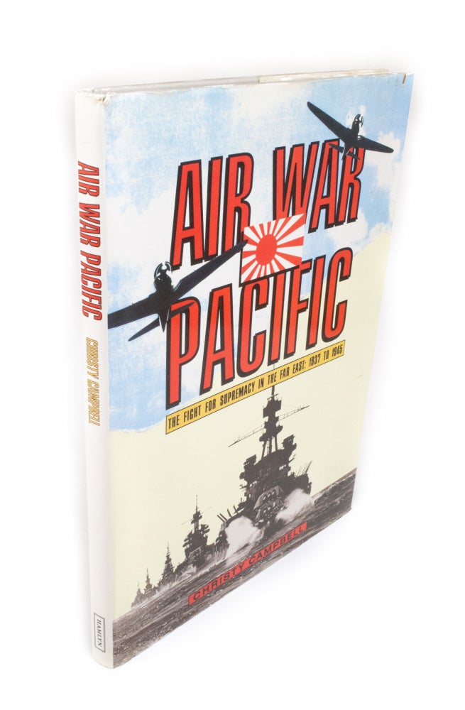 Item #2013 Air War Pacific The Fight for Supremacy in the Far East: 1937 to 1945. Christy CAMPBELL.