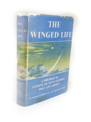 Item #2031 The Winged Life A Portrait of Antoine de Saint-Exupéry. Poet and Airman. Richard...