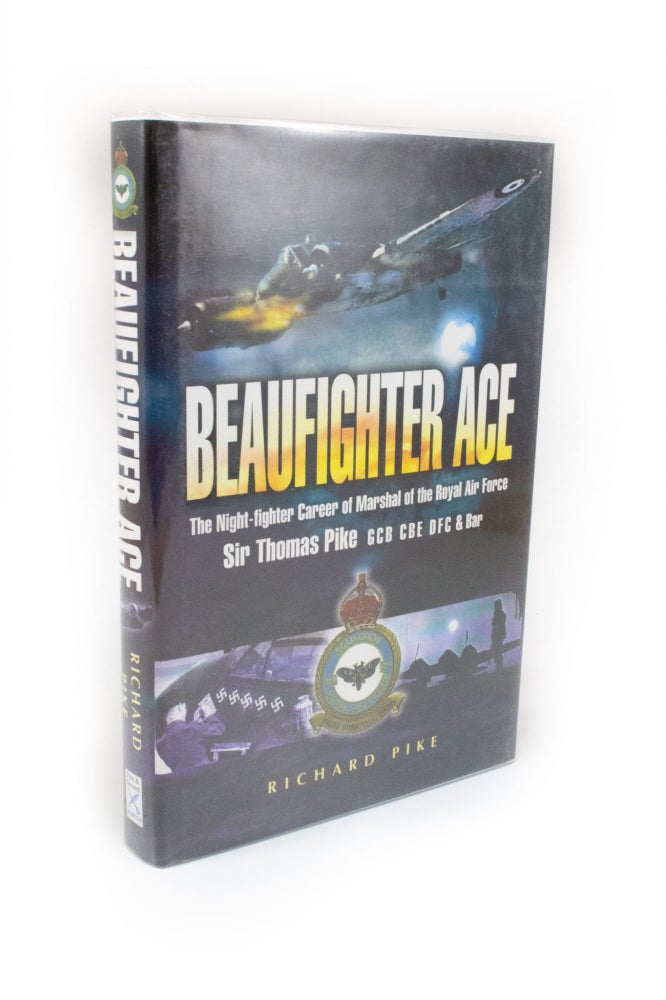 Item #2037 Beaufighter Ace The Night-Fighter Career of Marshal of the Royal Air Force, Sir Thomas Pike, GCB, CBE, DFC. Richard PIKE.