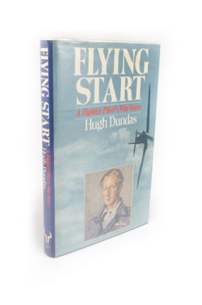 Item #2038 Flying Start: A Fighter Pilot's War Years. Hugh DUNDAS