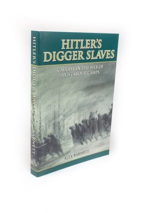 Item #2042 Hitler's Digger Slaves Caught in the Web of Axis Labour Camps. Alex BARNETT