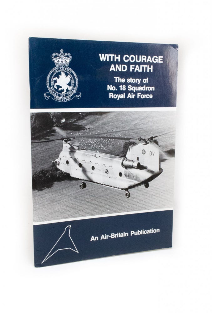 Item #2046 With Courage and Faith The Story of No. 18 Squadron Royal Air Force. A. BUTTERWORTH.