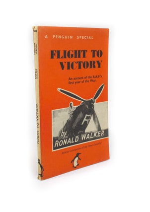 Item #2057 Flight to Victory An Account of the R.A.F's First Year of the War. Ronald WALKER