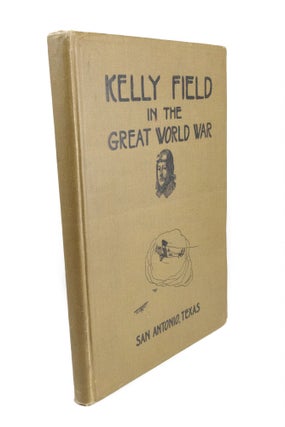 Item #206 Kelly Field in the Great World War. Lieutenant H. D. KROLL