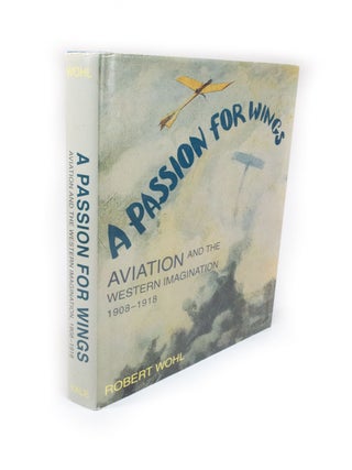 Item #2087 A Passion for Wings Aviation and the Western Imagination 1908-1918. Robert WOHL