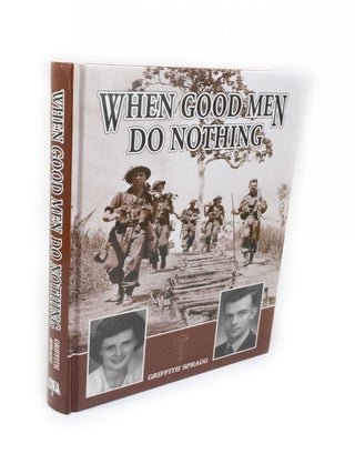 Item #2092 When Good Men Do Nothing. Griffith SPRAGG