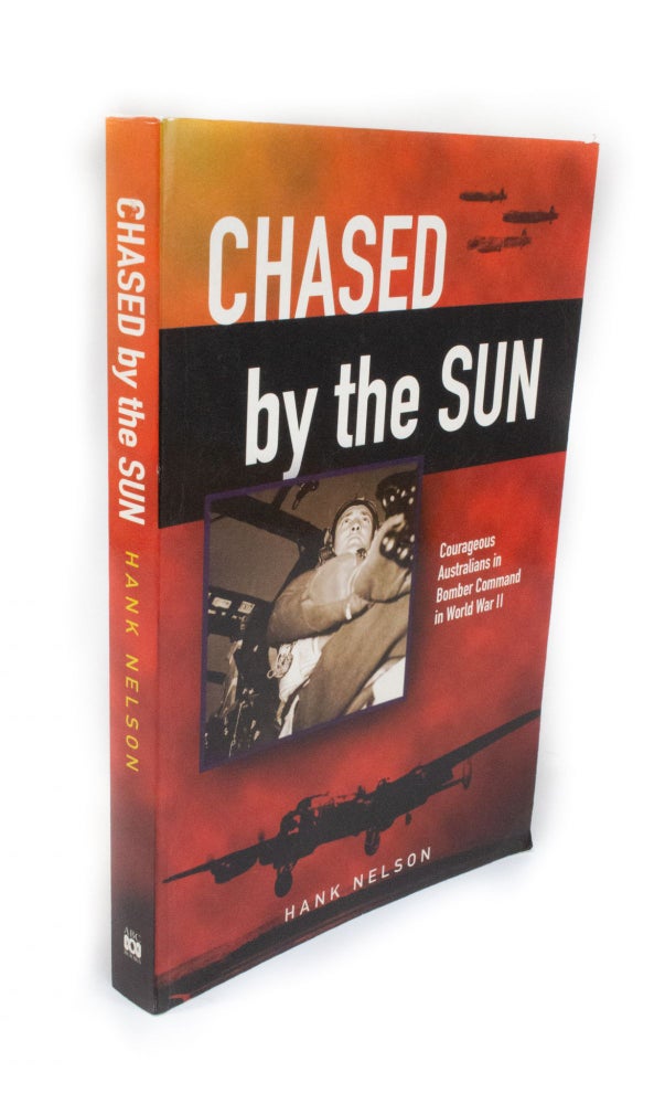 Item #2128 Chased by the Sun Courageous Australians in Bomber Command in World War II. Hank NELSOL.