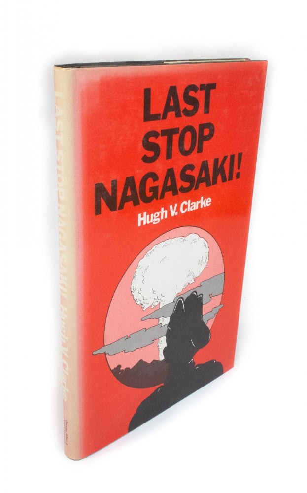 Item #2130 Last Stop Nagasaki! Hugh V. CLARKE.