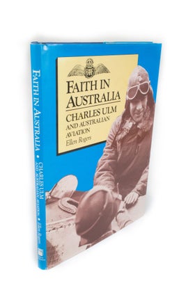 Item #2131 Faith in Australia Charles Ulm and Australian Aviation. Ellen ROGERS