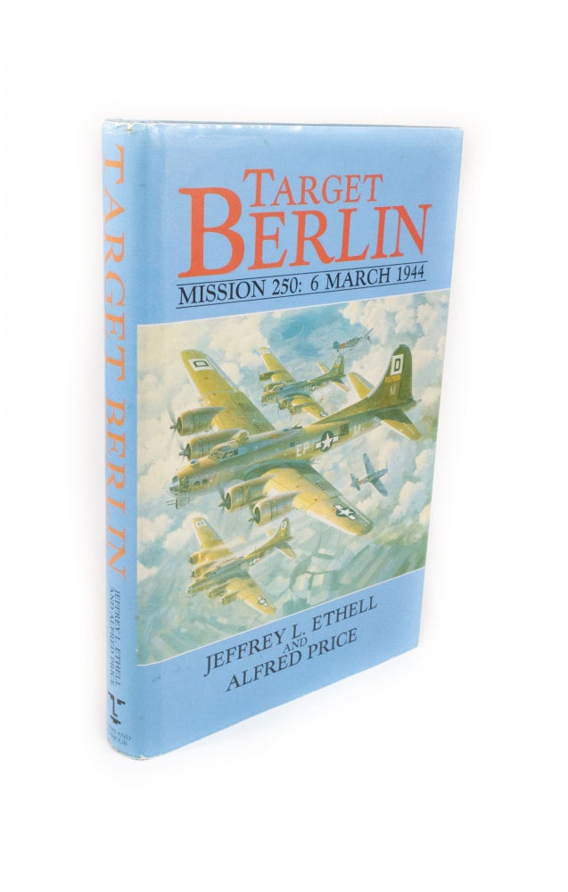Item #2134 Target Berlin Mission 250: 6 March 1944. Jeffrey L. ETHELL, Alfred PRICE.