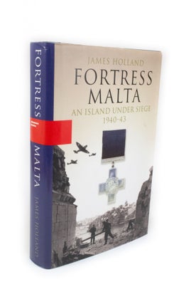 Item #2135 Fortress Malta An Island Under Siege 1940-43. James HOLLAND