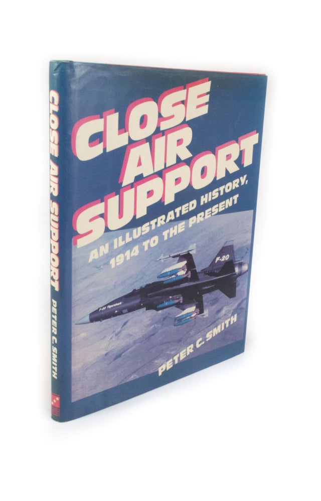 Item #2141 Close Air Support An Illustrated History, 1914 to the Present. Peter C. SMITH.