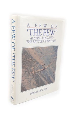 Item #2146 A Few of 'The Few' Australians and the Battle of Britain. Dennis NEWTON
