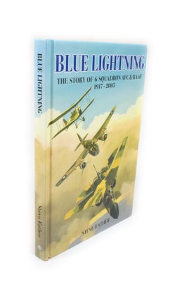 Item #2153 Blue Lightning The Story of 6 Squadron AFC & RAAF 1917-2005. Steve EATHER