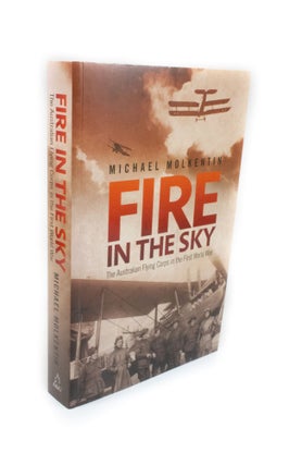 Item #2158 Fire in the Sky The Australian Flying Corps in the First World War. Michael MOLKENTIN