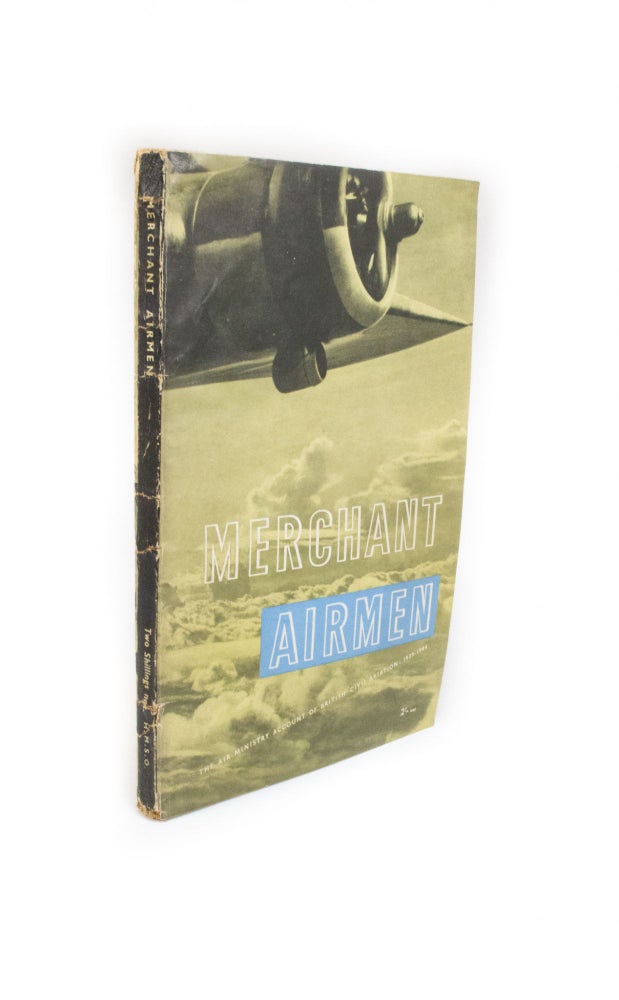 Item #2165 Merchant Airmen The Air Ministry Account of British Civil Aviation: 1939-1944. Ministry of Information.