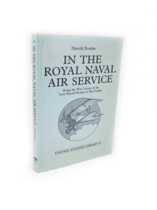 Item #2174 In the Royal Naval Air Service Being the War letters of the Late Harold Rosher to His...