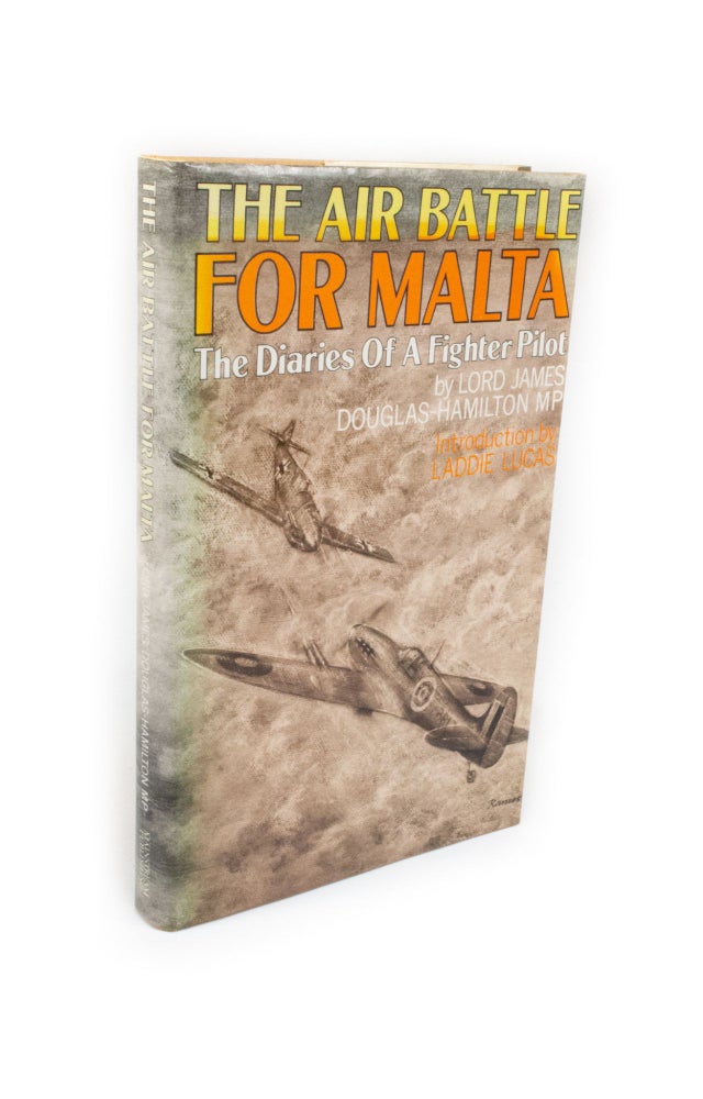 Item #2179 The Air Battle for Malta The Diaries of a Fighter Pilot. Lord James DOUGLAS-HAMILTON.